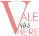 Vale Was Here